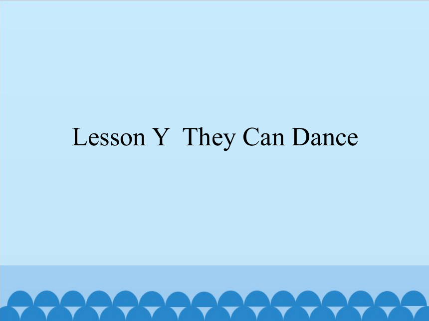 Lesson Y They Can Dance 课件(共15张PPT)