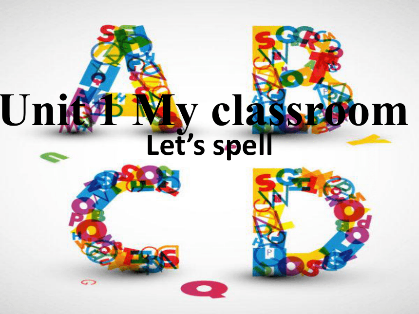 Unit 1 My classroom PA Let's spell 课件