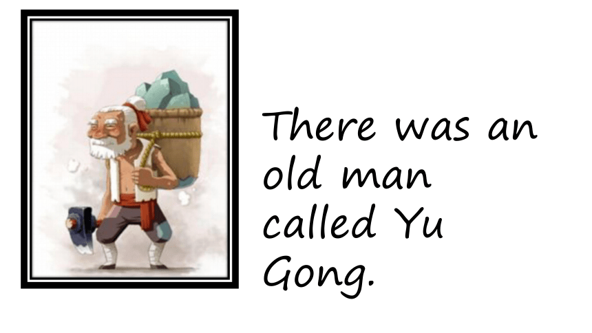 hello KET考试 剑桥英语青少版Unit12 The was an old man called Yu Gong课件（33张PPT）