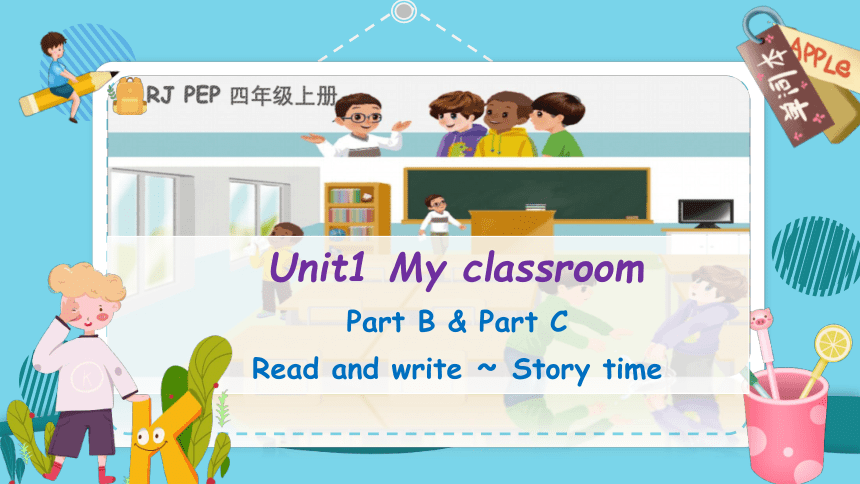 Unit 1 My Classroom Part B & Part C Read And Write ~ Story Time 教学课件（共 ...