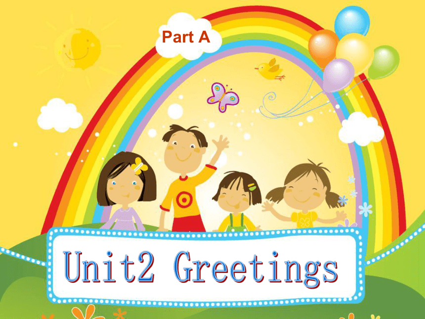 Unit 2 Greetings PartA 课件