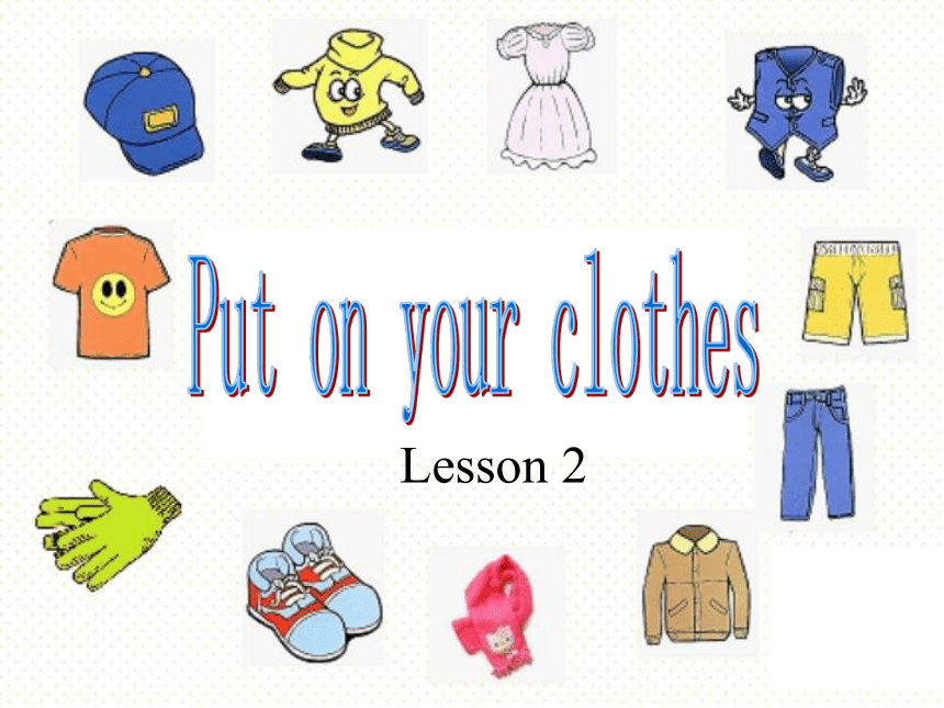 Unit 4 Put on your clothes Lesson 2 课件