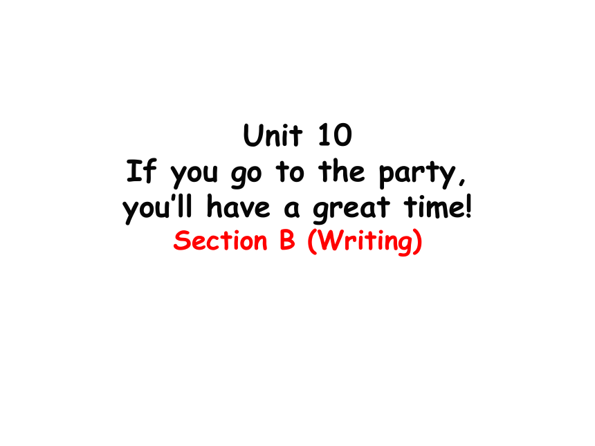 Unit 10 If You Go To The Party,you’ll Have A Great Time! Section B ...