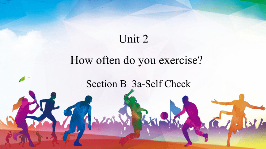 Unit 2 How Often Do You Exercise?Section B 3a-Self Check课件(共21张PPT）-21世纪教育网