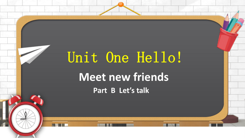 Unit 1 Hello! Part B Let’s Talk 课件 (共22张PPT)-21世纪教育网