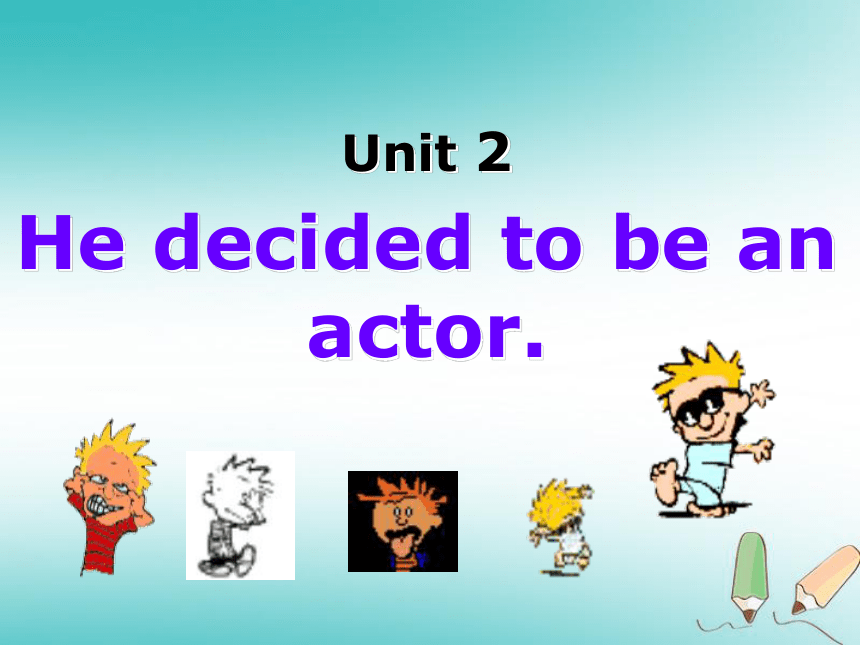 Unit 2 He decided to be an actor.课件（40PPT）