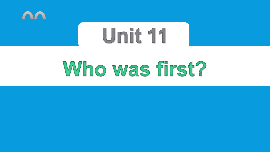 Unit11 Who was first 复习课件