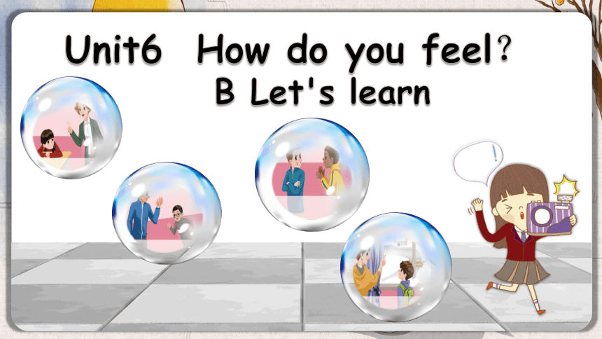 Unit 6 How Do You Feel? Part B Let's Learn课件 +素材（共23张PPT）-21世纪教育网