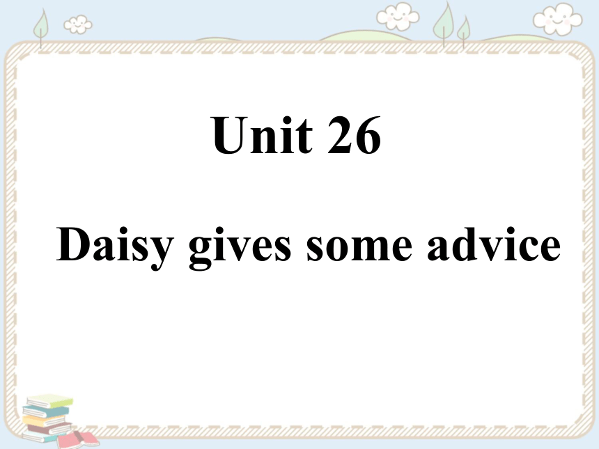 新概念英语青少版3B：Unit 26 Daisy gives some advice 课件（40张PPT）
