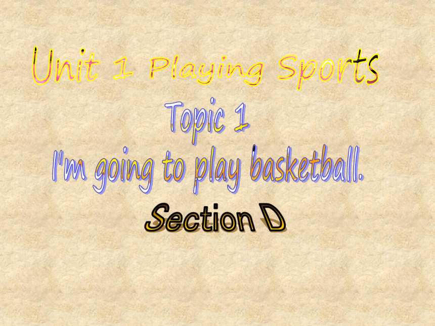 Unit 1 Playing Sports Topic 1 I'm going to play basketball. Section D 课件(共23张PPT)