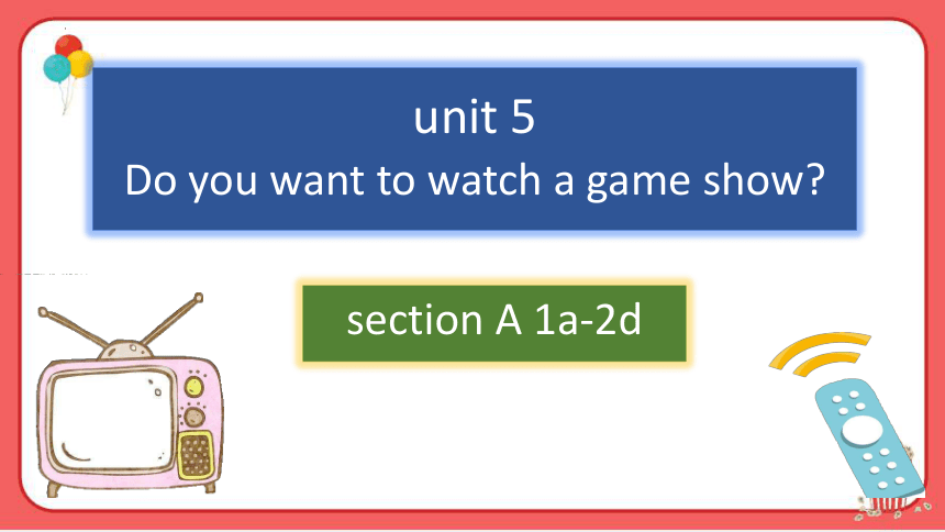 Unit 5 Do You Want To Watch A Game Show?Section A 1a-2d 课件 人教版八年级英语上册 ...