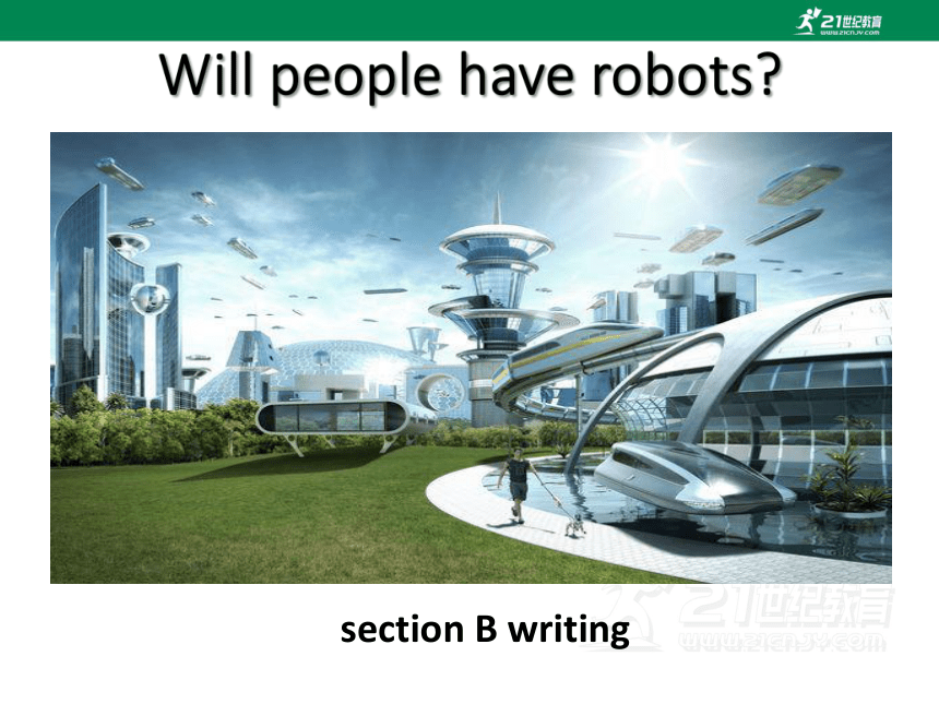 Unit 7 Section B Writing课件 (新目标八上Unit 7 Will people have robots?）