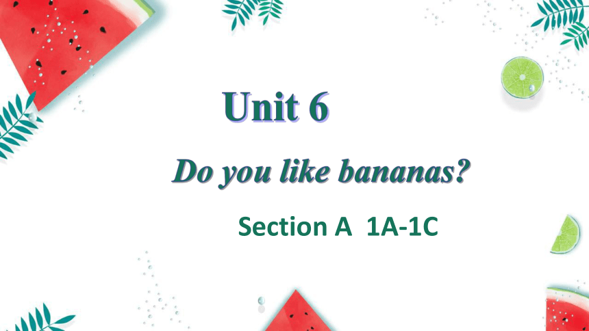 人教新目标Go For It!  七年级上册  Unit 6 Do you like bananas？ Section A  1a-1c  (共22张PPT，无音频)