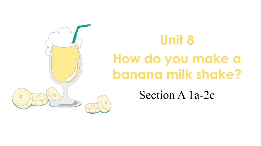 Unit 8 How Do You Make A Banana Milk Shake? Section A 1a-2c 课件 人教版英语八年级 ...