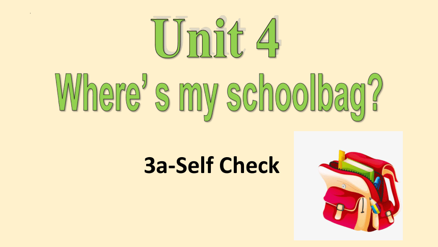 Unit 4 Where's my  schoolbag?Section B 3a-self Check 课件 2023-2024学年人教版英语七年级上册 (共20张PPT)