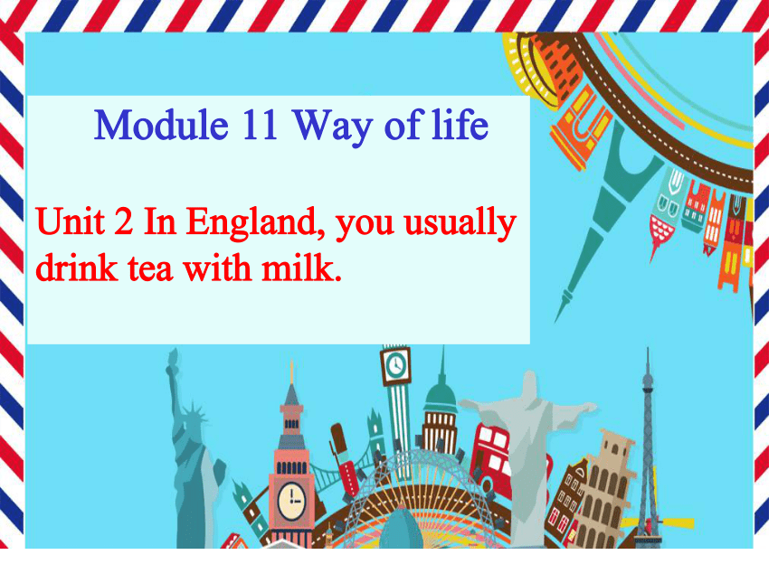 Module 11 Unit 2 In England, you usually drink tea with milk.第二课时课件 (共28张PPT)