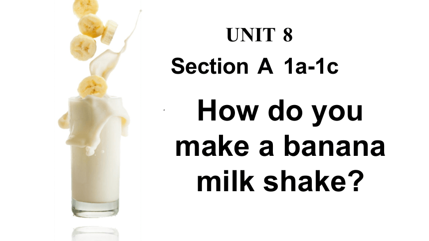 Unit How Do You Make A Banana Milk Shake Section A A C Ppt