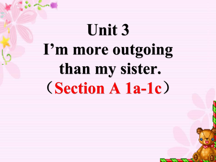 Unit 3 I'm more outgoing than my sister Section A 1a-1c课件＋音频(共15张PPT)人教版新目标八年级上册