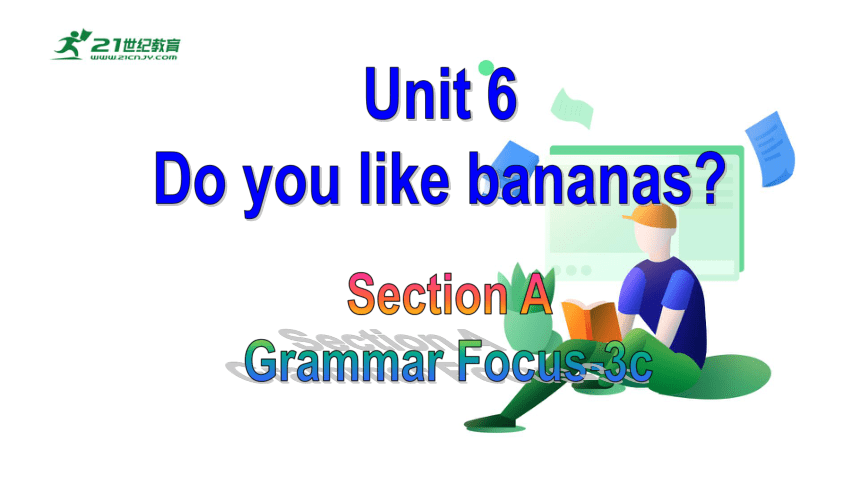 Unit 6 Section A(Grammar Focus-3c)课件（新目标七年级上册Unit 6Do you like bananas? )