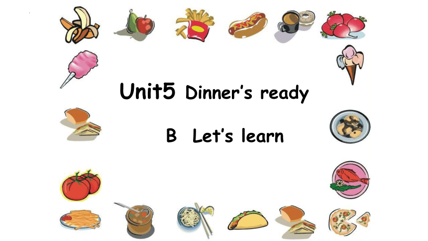 Unit5 Dinner’s Ready B Let’s Learn课件(共30张PPT 内嵌音频)-21世纪教育网