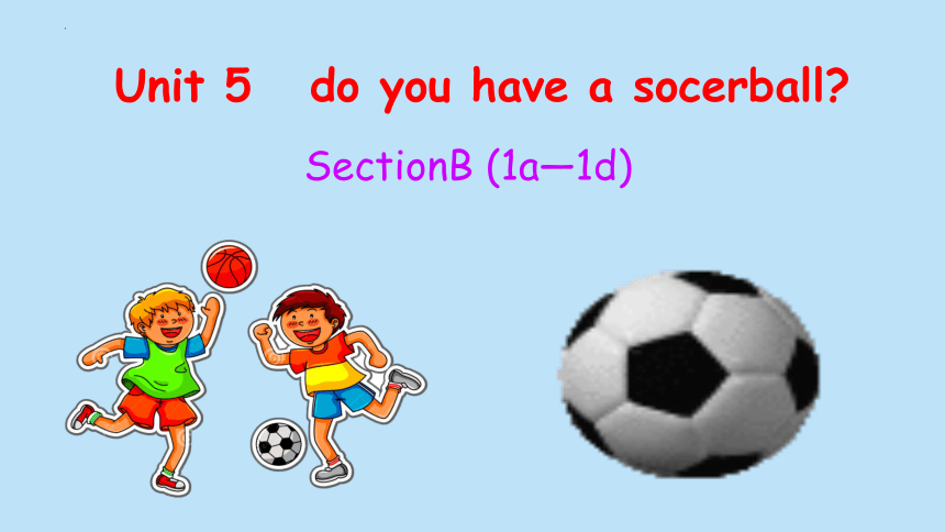 Unit 5 Do You Have A Soccer Ball Section B 1a-1d课件(共24张PPT，内嵌音频) 2023 ...