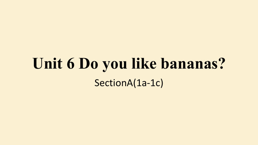 Unit 6 Do you like banana？Section A 1a-1c (共22张PPT，无音频)