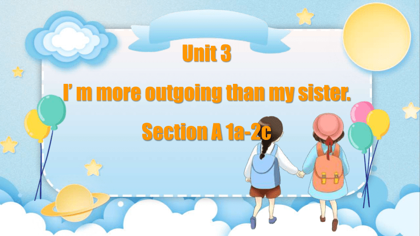 Unit 3 I'm more outgoing than my sister.  Section A（1a-2c)课件(共26张PPT，含部分音频) 2023-2024学年人教版英语八年级上册
