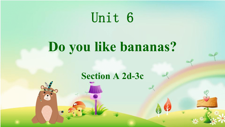 人教版七年级上册  Unit 6 Do you like bananas？Section A 2d-3c课件（19张PPT，无音频文件）