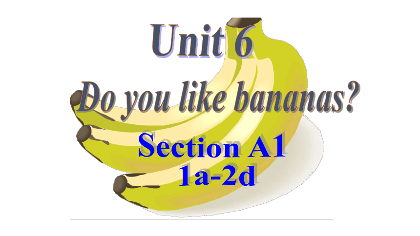 Unit 6 Do you like bananas  Section A  1a-1c课件＋音频(共20张PPT)人教新目标七年级上册