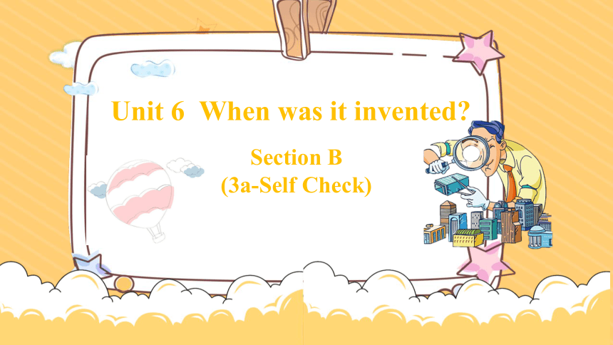 Unit 6 When Was It Invented? Section B 3a-self Check Writing 课件 (共31张 ...