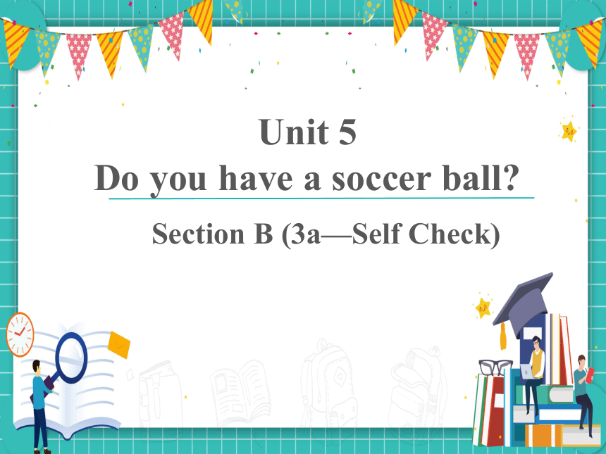 Unit 5 Do You Have A Soccer Ball? Section B (3a-Self Check) 课件 (共25张PPT ...