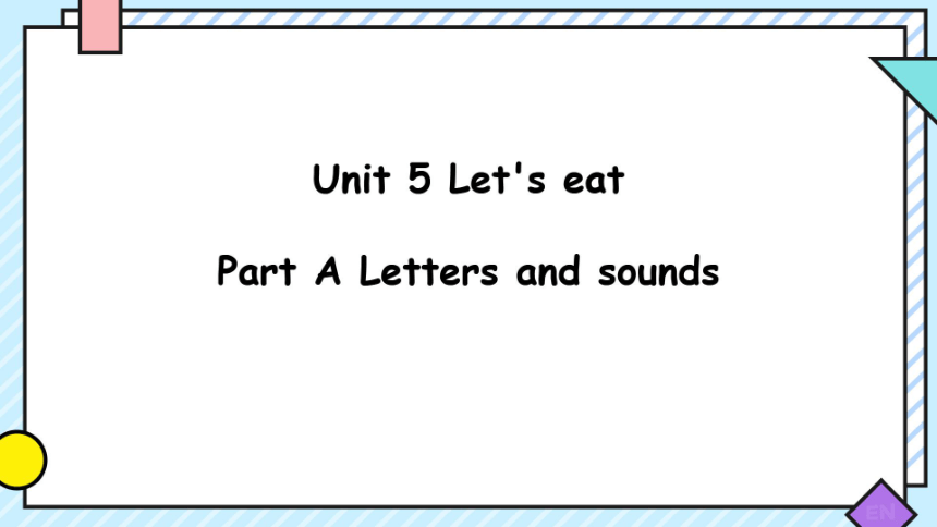 Unit 5 Let's eat! A Letters&sounds   希沃课件+图片版课件(共41张PPT)