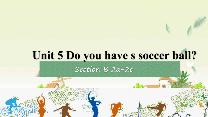 Unit 5 Do You Have A Soccer Ball?Section B 2a-2c 课件 人教版七年级英语上册 (共25张PPT ...