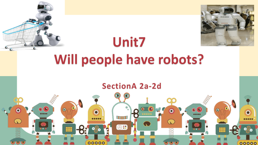 Unit7Will people have robots sectionA 2a-2d 课件＋音频(共16张PPT，含内嵌视频)人教版八年级英语上册
