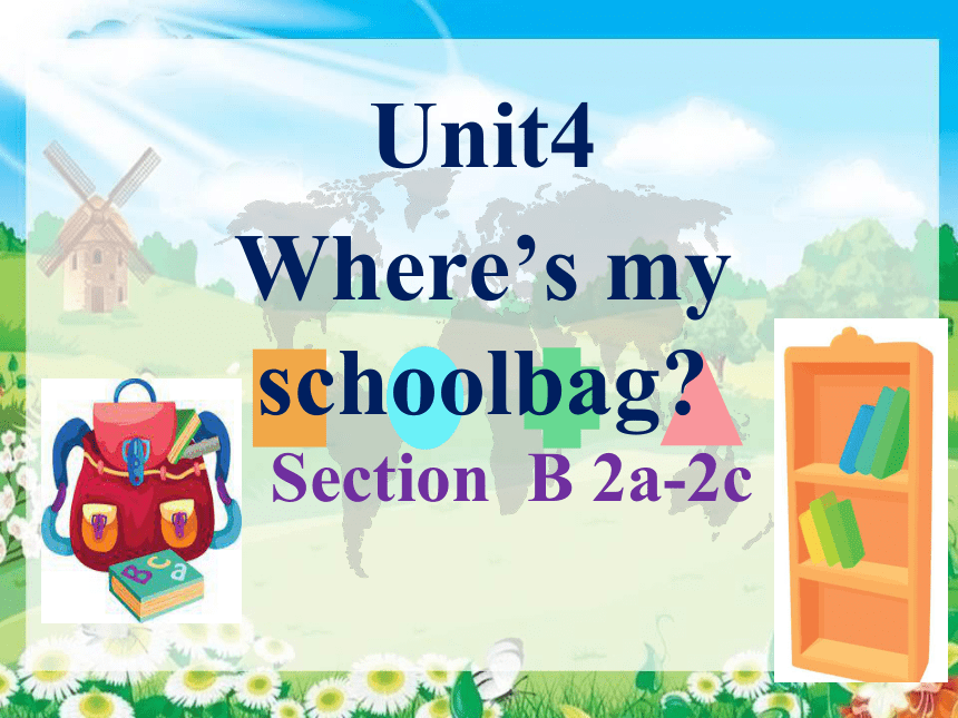 Unit 4 Where's my  schoolbag?  SectionB 2a-2c 课件 (共26张PPT)