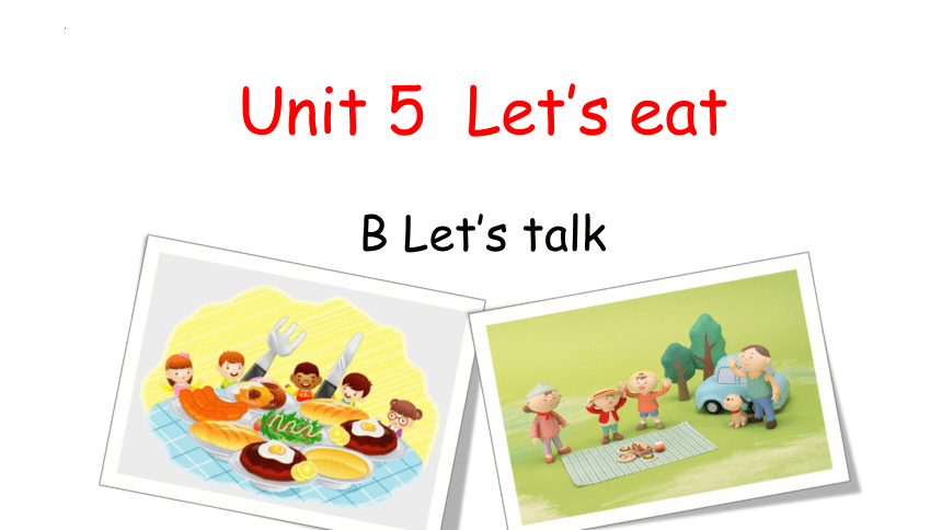 Unit 5 Let's Eat! Part B Let’s Talk 课件(共18张PPT)-21世纪教育网