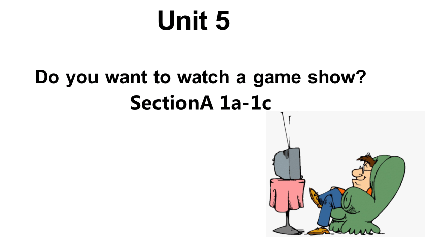 Unit 5 Do You Want To Watch A Game Show？ Section A 1a-1c 课件(共18张PPT，内嵌 ...