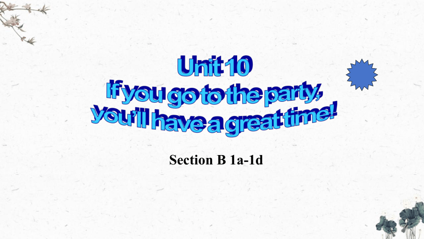 Unit 10 If You Go To The Party, You'll Have A Great Time! Section B 1a ...