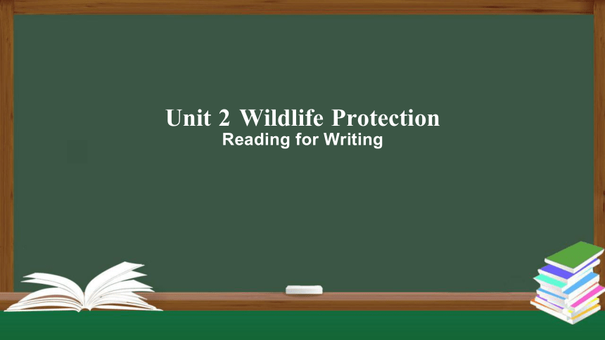Unit 2 Wildlife Protection Reading for Writing 课件（共41张PPT）