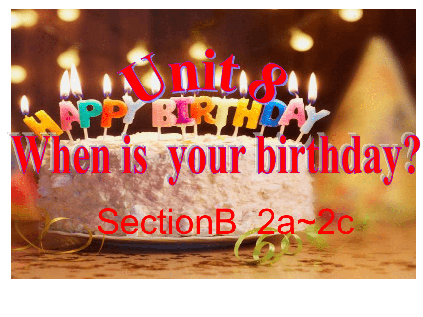 人教新目标Go For It!  七年级上册  Unit 6 When is your birthday Section B(2a-2c)课件(共22张PPT，内嵌音频)