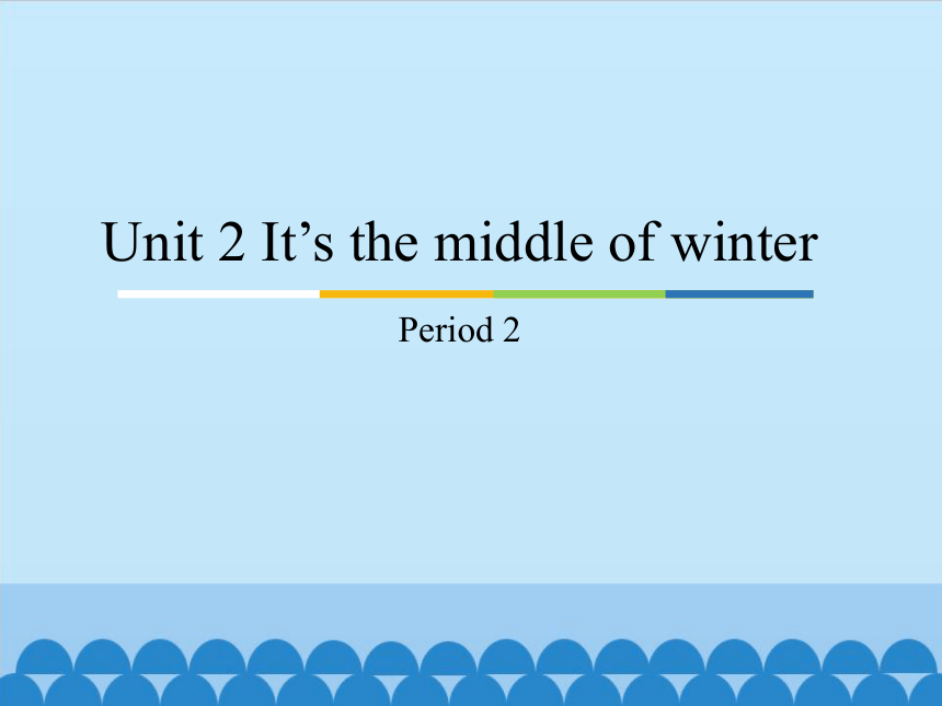 Unit 2 It’s the middle of winter Period 2   课件(19张ppt)