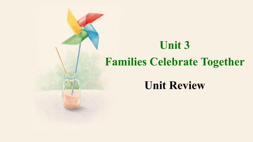 Unit 3 Families Celebrate Together Unit Review 课件(共19张PPT)