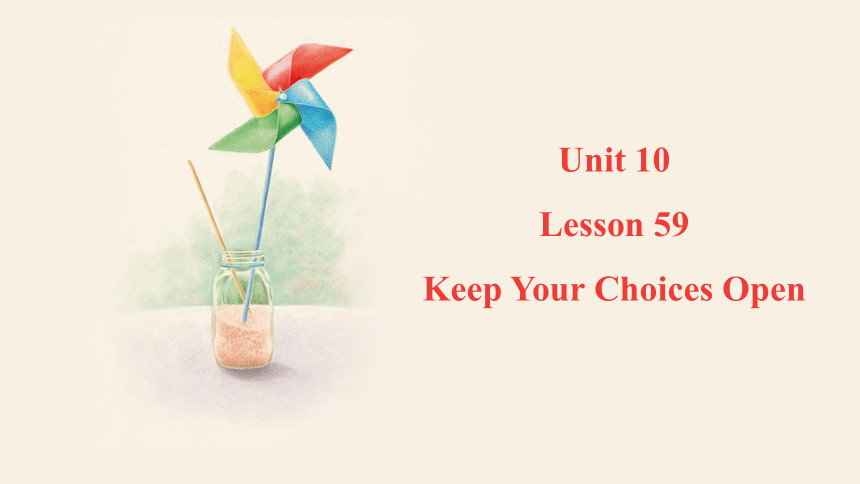 Unit 10 Get Ready for the Future Lesson 59 Keep Your Choices Open 课件 (共17张PPT，内嵌音频)2023-2024学年冀教版英语九