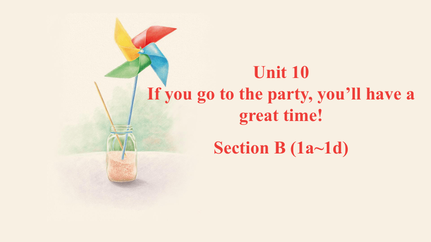 人教版八年级上册Unit 10If you go to the party, you'll have a great time! Section B (1a~1d) 课件(共27张PPT，内嵌音频)