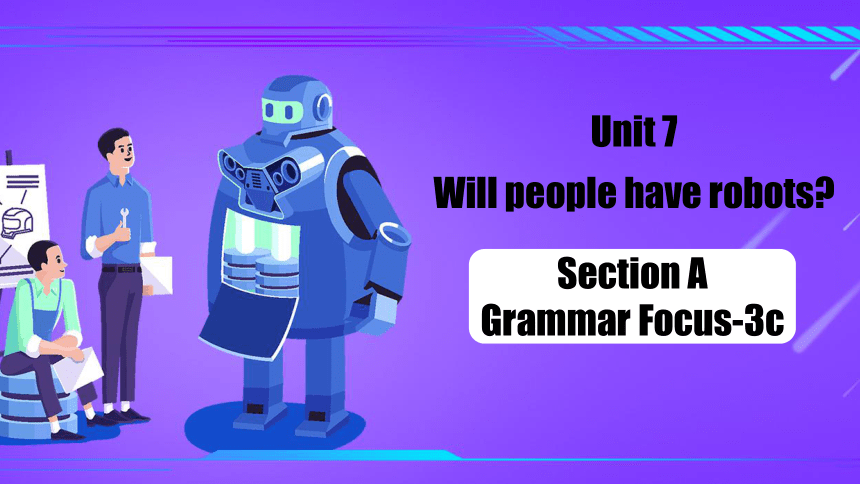 Unit 7 Will people have robots？  Section A Grammar Focus-3c (共25张PPT)