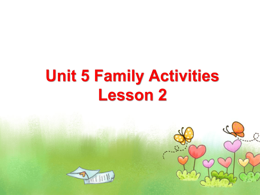 Unit 5 Family activities Lesson 2 课件
