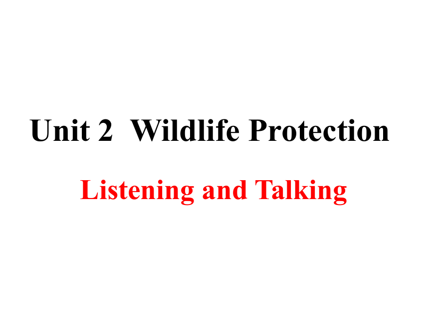 人教版（2019）  必修第二册  Unit 2 Wildlife Protection  Listening and Talking课件(共20张PPT)