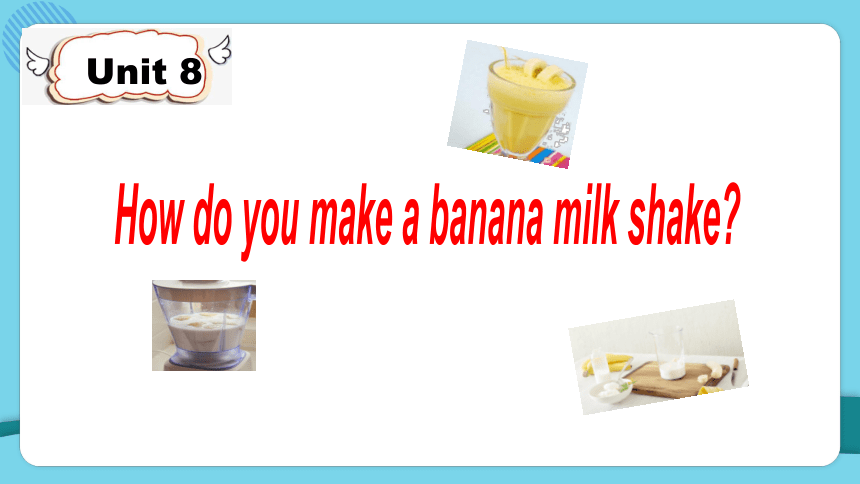 Unit 8 How do you make a banana milk shake?复习课件 (共47张PPT)