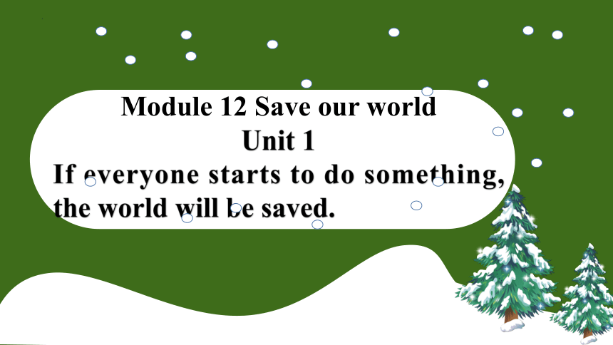 外研版英语九年级上Module 12 Save our world Unit 1 课件(共22张PPT，内嵌音频)