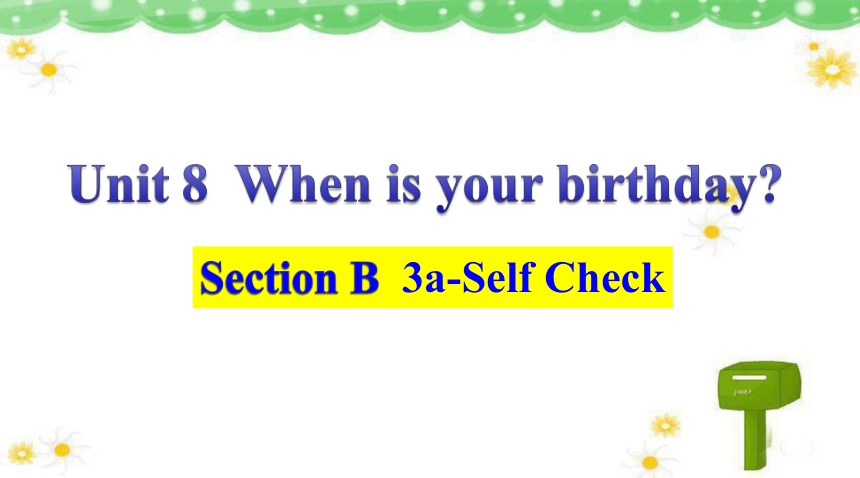 Unit 8  When is your birthday？ Section B 3a-Self Check 课件(共18张PPT)